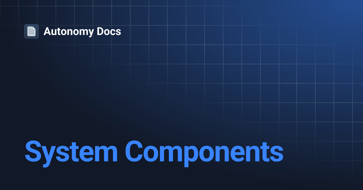 System Components | Autonomy Docs